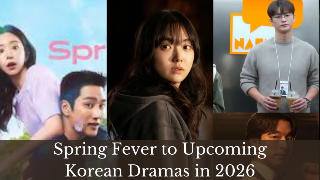 Spring Fever to Upcoming Korean Dramas in 2026